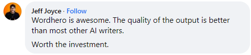 Jeff Joyce says WordHero's output is better than most other AI writers and worth the investment.
